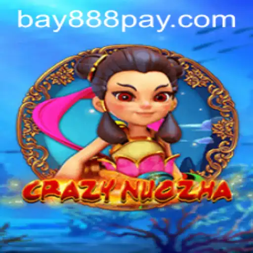 CrazyNuoZha: An Exciting Journey with Bay888